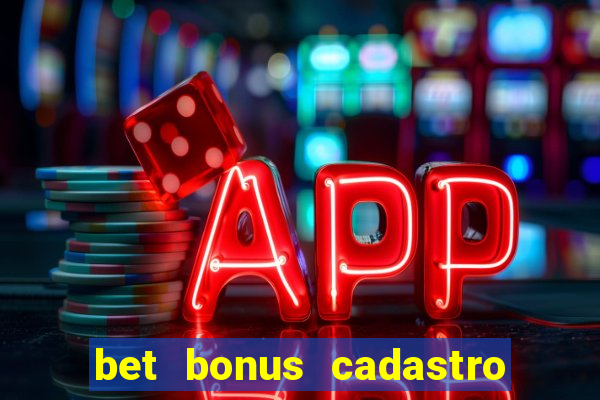 bet bonus cadastro sem deposito